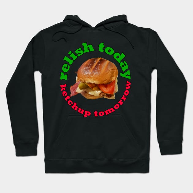 Food Pun Relish Today Ketchup Tomorrow Chicken Burger Hoodie by ellenhenryart